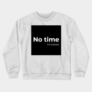 No time for bullshit Crewneck Sweatshirt